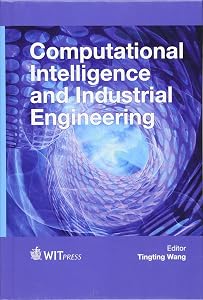 Computational Intelligence and Industrial Engineering (Wit Transactions on Engineering Sciences) by Tingtang Wang