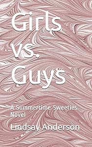 Girls vs. Guys: A Summertime Sweeties Novel