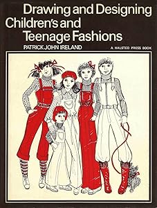 Drawing and Designing Children's and Teenage Fashions by Patrick John Ireland