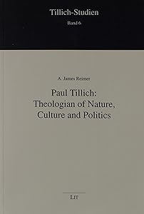 Paul Tillich: Theologian of Nature, Culture and Politics (Tillich-studien) by A. James Reimer