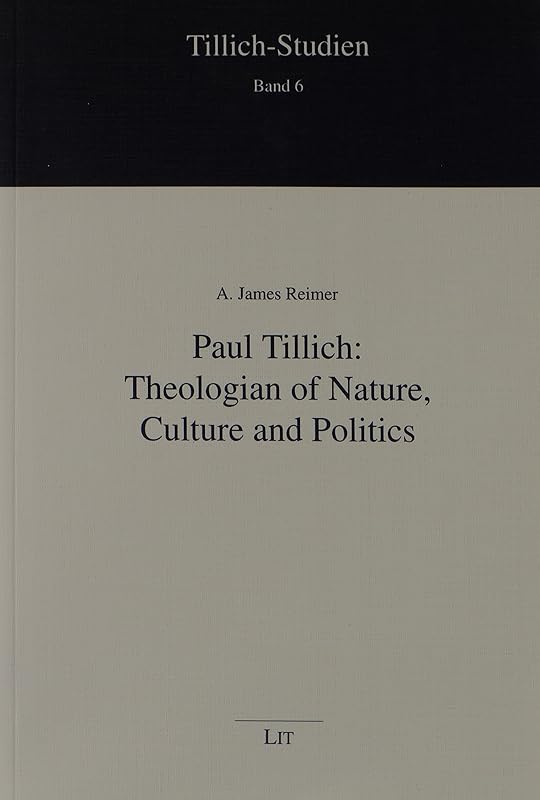 Paul Tillich: Theologian of Nature, Culture and Politics (Tillich-studien) by A. James Reimer