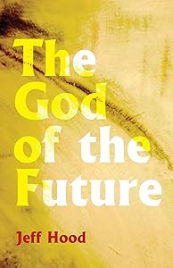The God of the Future by Jeff Hood