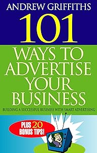 101 Ways to Advertise Your Business: Building a Successful Business with Smart Advertising (101 . . . Series)