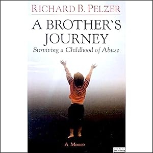 A Brother's Journey: Surviving a Childhood of Abuse by Richard B. Pelzer