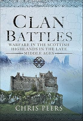 Clan Battles: Warfare in the Scottish Highlands