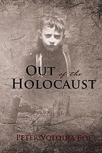 Out of the Holocaust by Peter Volodja Boe