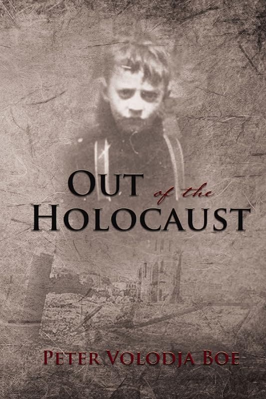 Out of the Holocaust by Peter Volodja Boe