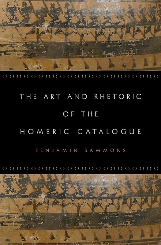 The Art and Rhetoric of the Homeric Catalogue by Benjamin Sammons