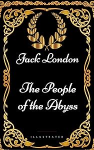 The People of the Abyss: By Jack London - Illustrated