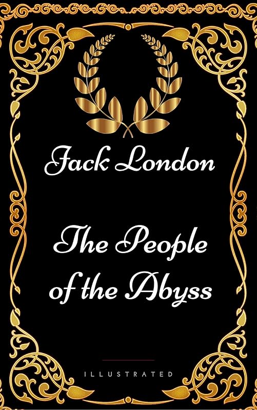 The People of the Abyss: By Jack London - Illustrated by Jack London