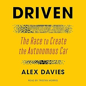 Driven: The Race to Create the Autonomous Car by Alex Davies