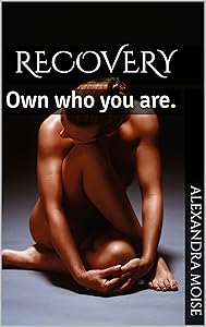 Recovery: Own who you are. by Alexandra Moise