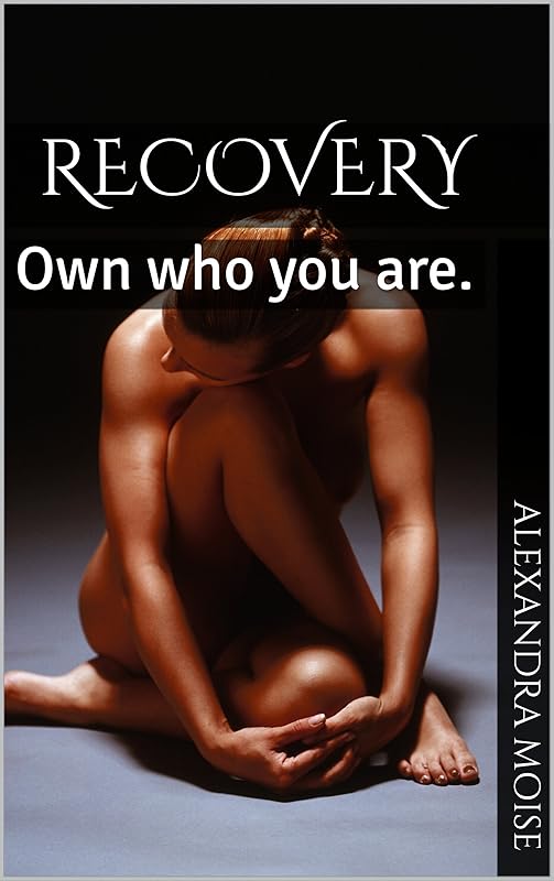 Recovery: Own who you are. by Alexandra Moise