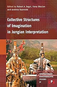 Collective Structures of Imagination in Jungian Interpretation (Contemporary Psychoanalytic Studies, 30) by Robert A. Segal