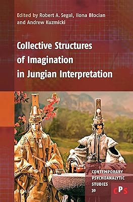 Collective Structures of Imagination in Jungian Interpretation (Contemporary Psychoanalytic Studies, 30)