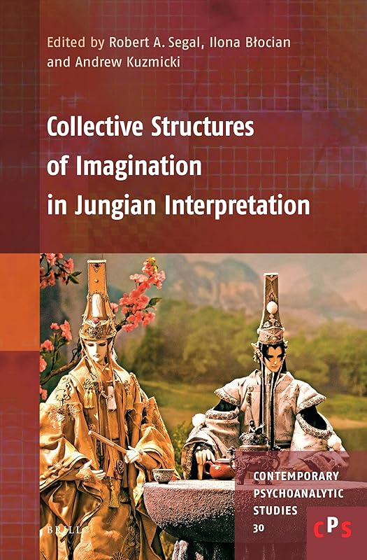 Collective Structures of Imagination in Jungian Interpretation (Contemporary Psychoanalytic Studies, 30) by Robert A. Segal