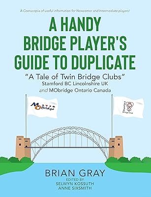 A Handy Bridge Player's Guide to Duplicate: "A Tale of Twin Bridge Clubs" Stamford BC Lincolnshire UK and MObridge Ontario Canada
