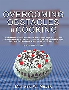 Overcoming Obstacles in Cooking by Matthew W Miller