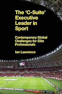 The ’C-Suite’ Executive Leader in Sport: Contemporary Global Challenges for Elite Professionals