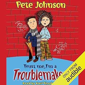 Trust Me, I'm a Troublemaker by Pete Johnson