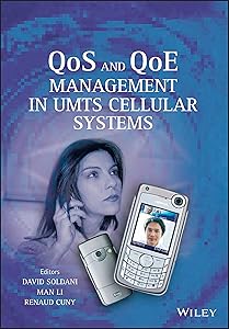 QoS and QoE Management in UMTS Cellular Systems by David Soldani