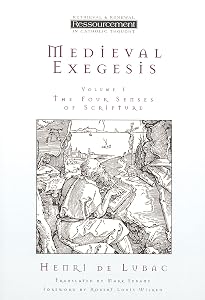 Medieval Exegesis, Vol. 1: The Four Senses of Scripture (Ressourcement: Retrieval and Renewal in Catholic Thought (RRRCT)) by Henri de Lubac
