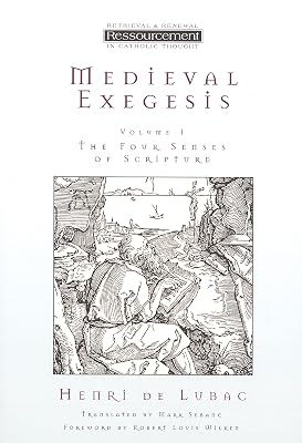 Medieval Exegesis, Vol. 1: The Four Senses of Scripture (Ressourcement: Retrieval and Renewal in Catholic Thought (RRRCT))