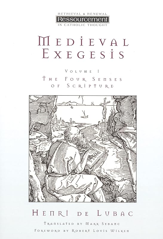 Medieval Exegesis, Vol. 1: The Four Senses of Scripture (Ressourcement: Retrieval and Renewal in Catholic Thought (RRRCT)) by Henri de Lubac