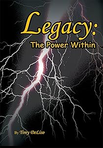 Legacy: the Power Within: The Power Within by Tony DeLiso