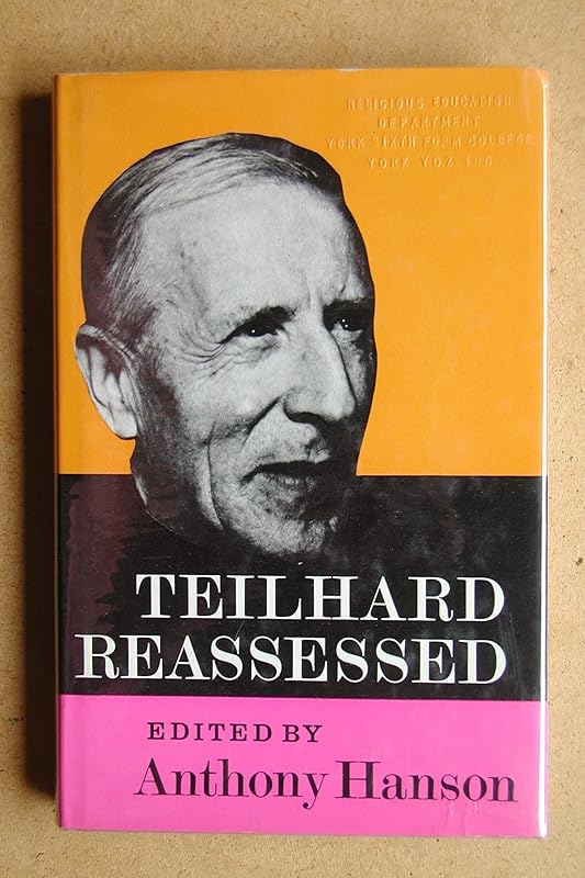 Teilhard reassessed: A symposium of critical studies in the thought of Père Teilhard de Chardin attempting an evaluation of his place in contemporary Christian thinking; by Anthony Tyrrell (editor) Hanson