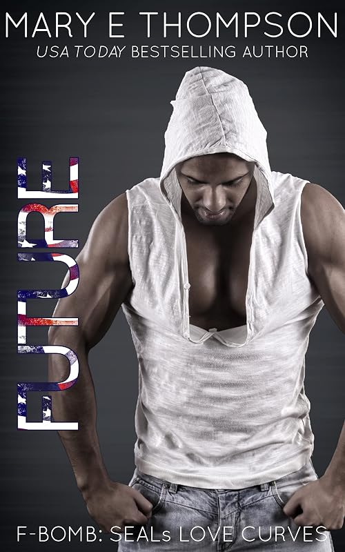 Future (F-BOMB: SEALs Love Curves Book 8) by Mary E Thompson