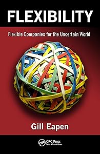 Flexibility: Flexible Companies for the Uncertain World by Gill Eapen