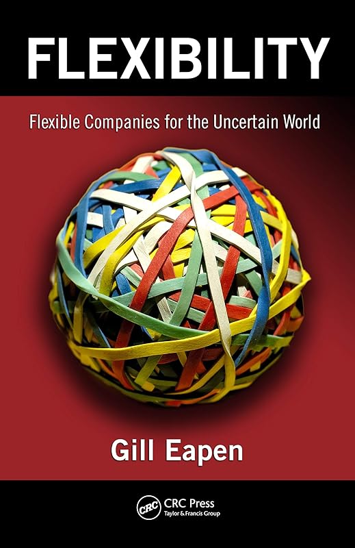 Flexibility: Flexible Companies for the Uncertain World by Gill Eapen