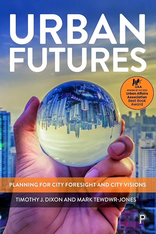 Urban Futures: Planning for City Foresight and City Visions by Timothy J. Dixon
