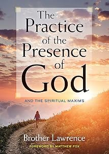 The Practice of the Presence of God: and The Spiritual Maxims by Brother Lawrence
