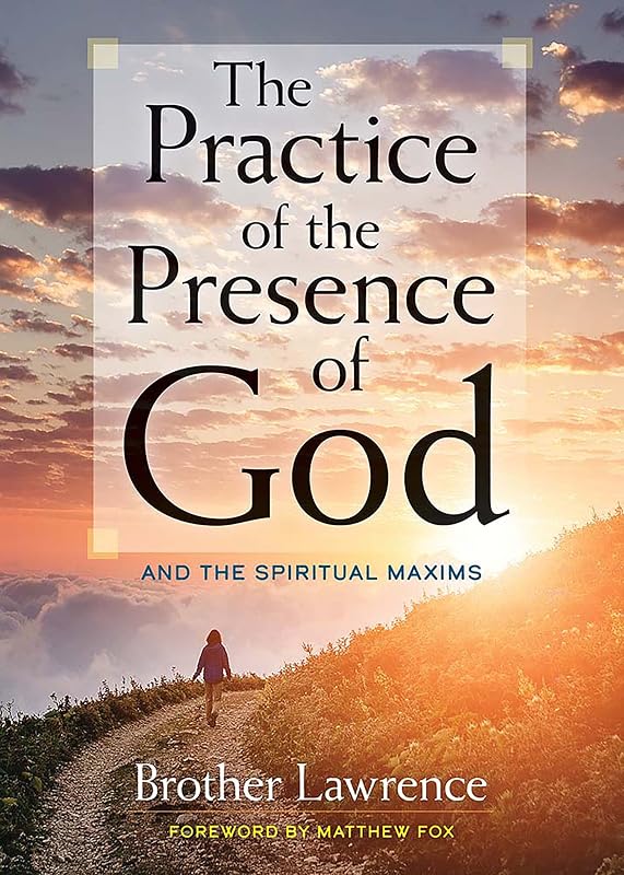 The Practice of the Presence of God: and The Spiritual Maxims by Brother Lawrence