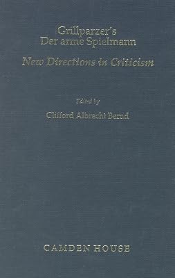 Grillparzer's Der Arme Spielmann: New Directions in Criticism (Studies in German Literature, Linguistics, & Culture)