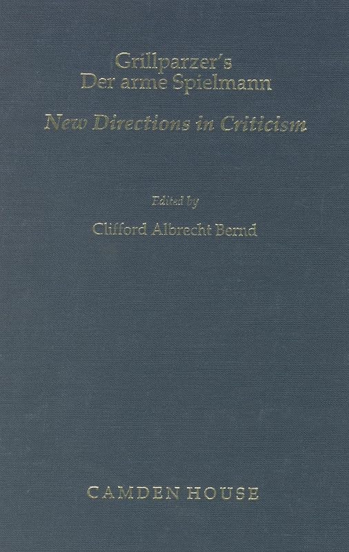 Grillparzer's Der Arme Spielmann: New Directions in Criticism (Studies in German Literature, Linguistics, & Culture) by Clifford Albrecht Bernd