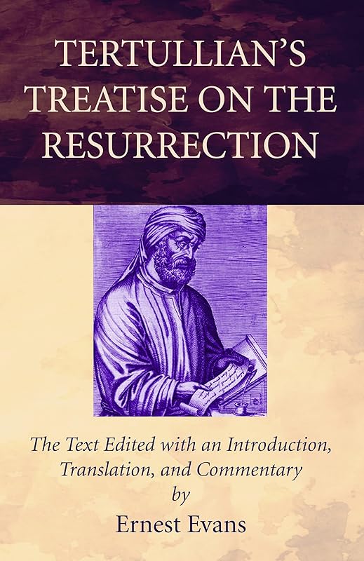 Tertullian's Treatise on the Resurrection by Ernest Evans