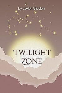 Twilight Zone: Prose poetry by Javier Rhoden