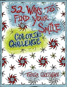 52 Ways to Find Your Smile Coloring Challenge: A year long journey of coloring and self discovery. Mandalas and weekly prompts. by Twigs Greenpage