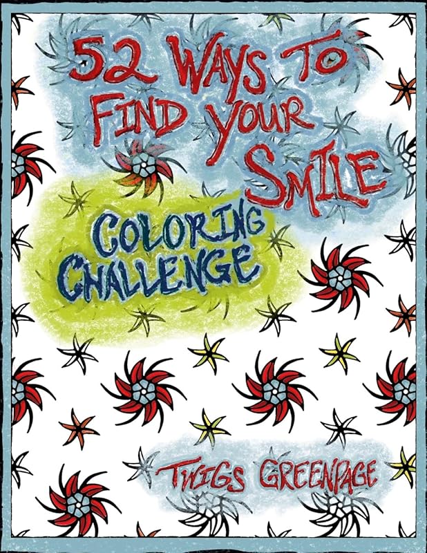 52 Ways to Find Your Smile Coloring Challenge: A year long journey of coloring and self discovery. Mandalas and weekly prompts. by Twigs Greenpage