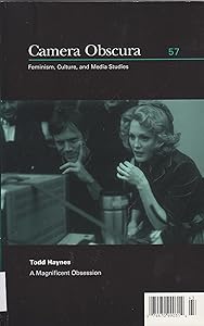 Camera Obscura: Feminism, Culture, and Media Studies: Todd Haynes: A Magnificent Obsession (Camera Obscura Book Number 57) by Amelie Hastie