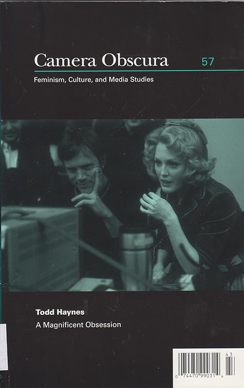 Camera Obscura: Feminism, Culture, and Media Studies: Todd Haynes: A Magnificent Obsession (Camera Obscura Book Number 57) by Amelie Hastie