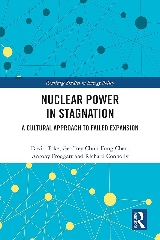 Nuclear Power in Stagnation: A Cultural Approach to Failed Expansion (Routledge Studies in Energy Policy) by David Toke