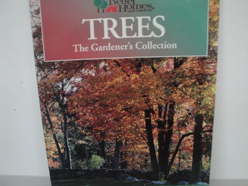 Better Homes and Gardens: Trees : The Gardener's Collection (BETTER HOMES AND GARDENS THE GARDENER'S COLLECTION) by Better Homes and Gardens