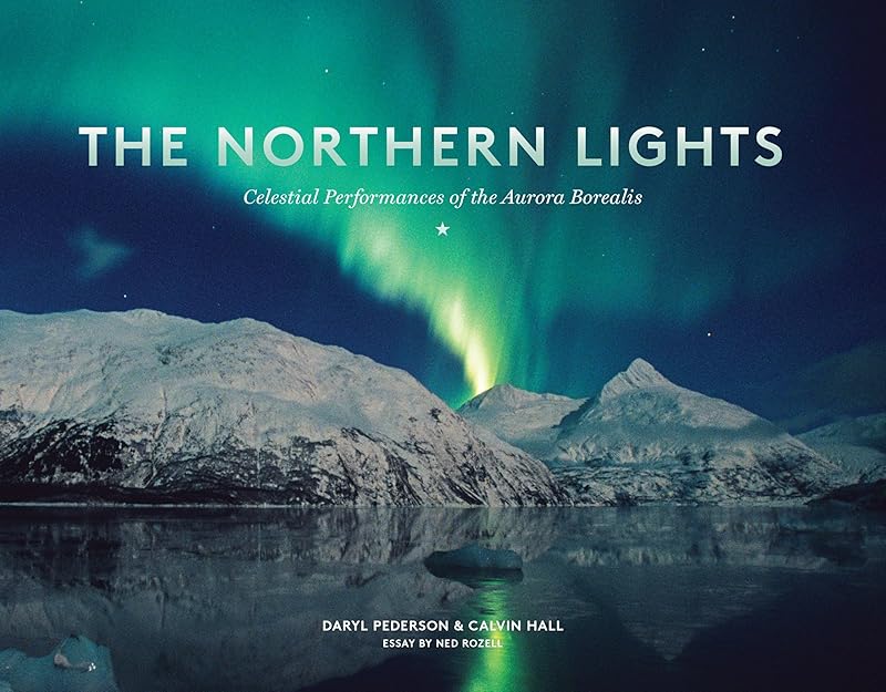 The Northern Lights: Celestial Performances of the Aurora Borealis by Daryl Pederson