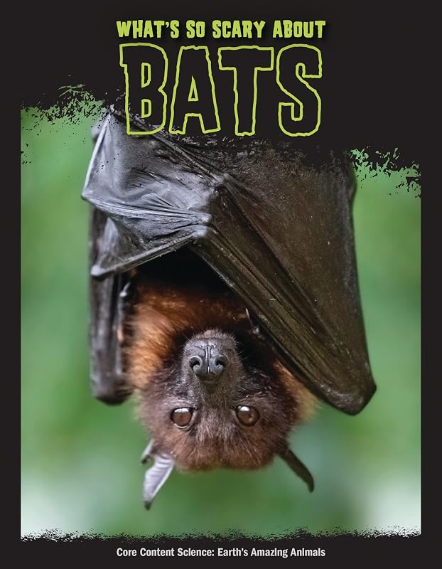 What's So Scary about Bats? (Core Content Science — Earth's Amazing Animals) by Joanne Mattern
