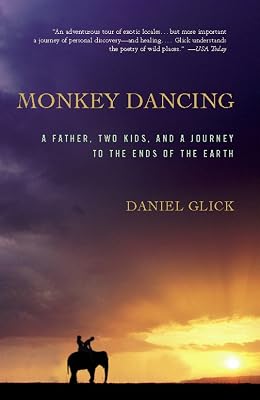 Monkey Dancing: A Father, Two Kids, And A Journey To The Ends Of The Earth