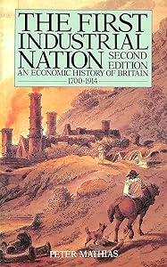 First Industrial Nation : An Economic History of Britain, 1700-1914 by Peter Mathias